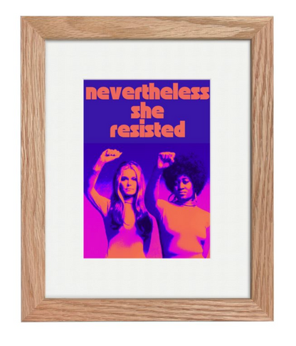 Nevertheless She Resisted Art Print